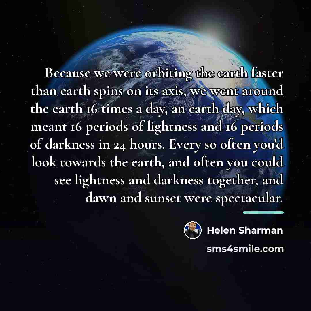 “Because we were orbiting the earth faster than earth spins…” quote by Helen Sharman