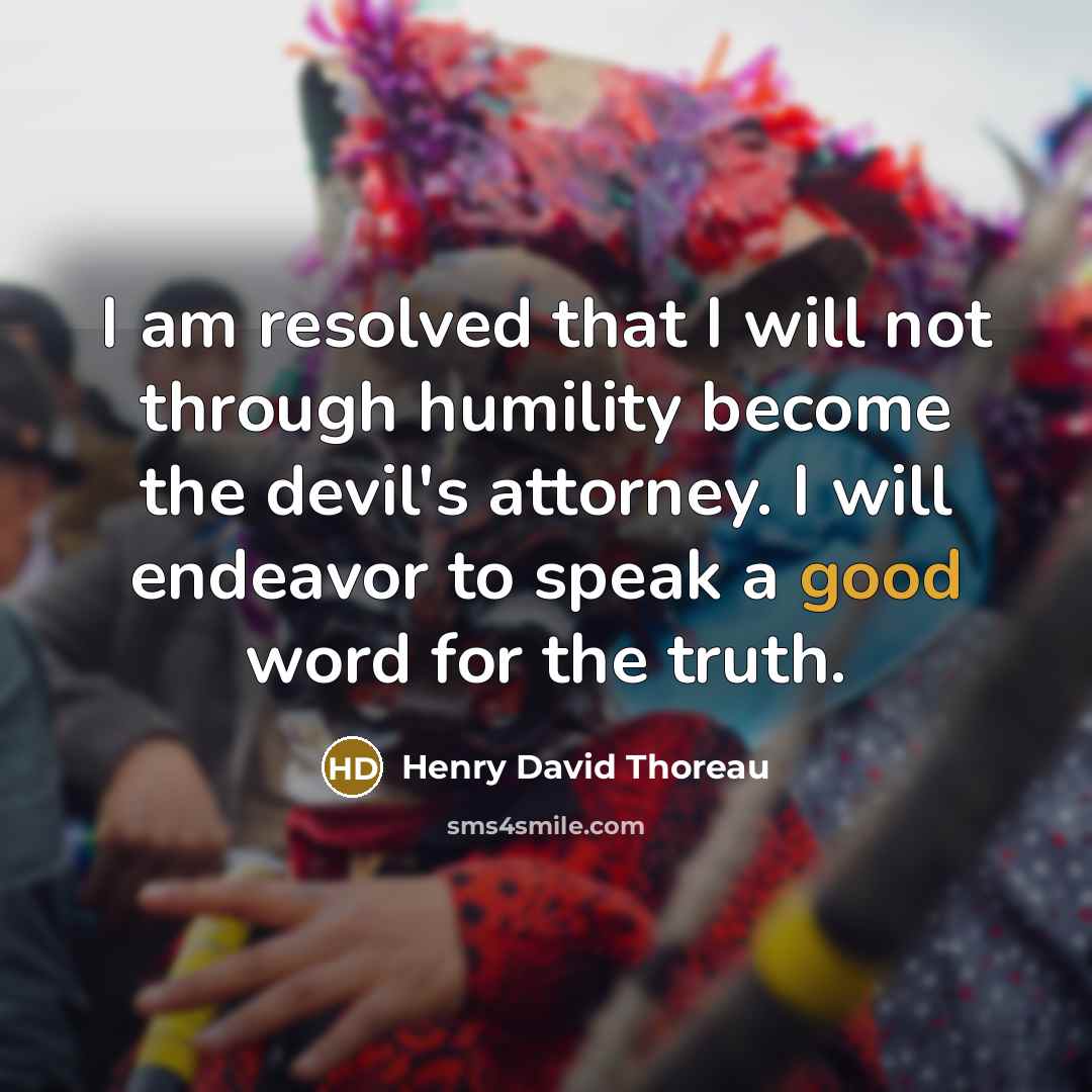 “I am resolved that I will not through humility become…” quote by Henry David Thoreau