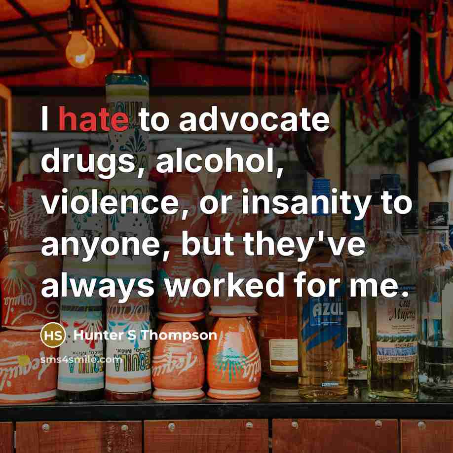“I hate to advocate drugs, alcohol, violence, or insanity to…” quote by Hunter S Thompson