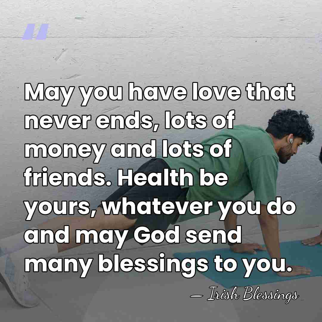 May you have love that never ends, lots of money and lots&hellip; - Irish Blessings