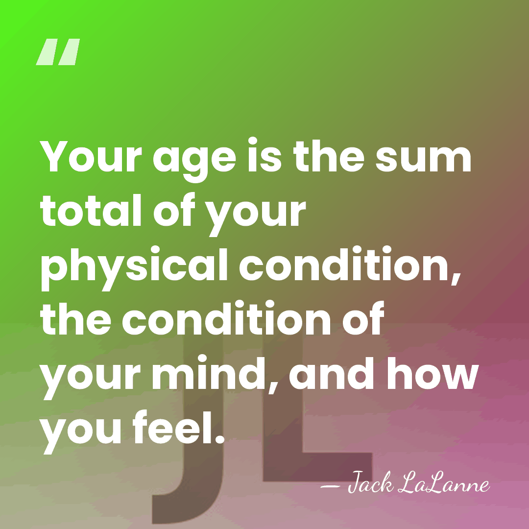 Your age is the sum total of your physical condition, the condition&hellip; - Jack LaLanne