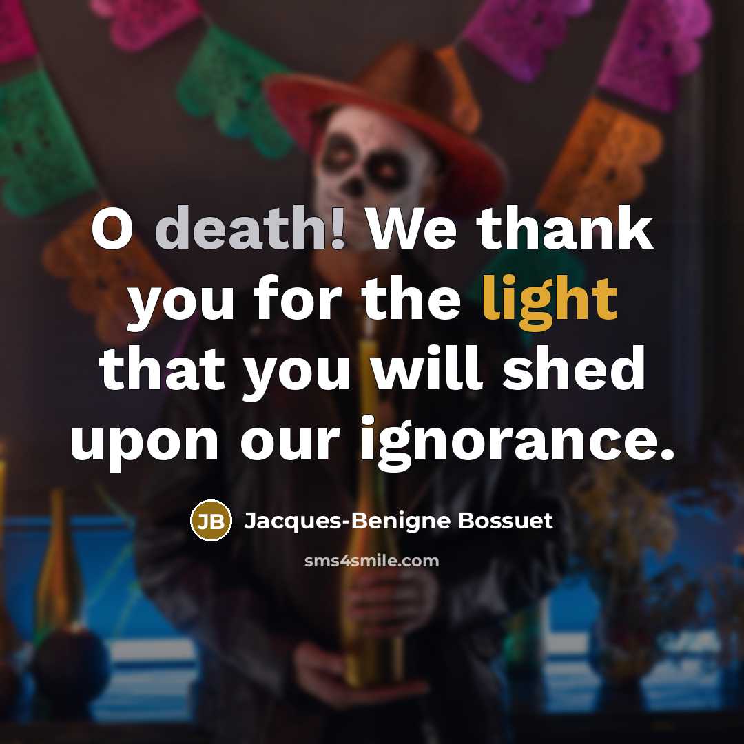 “O death! We thank you for the light that you…” quote by Jacques-Benigne Bossuet