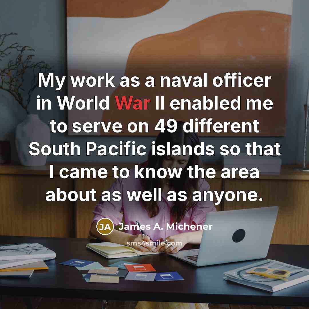 “My work as a naval officer in World War II…” quote by James A. Michener