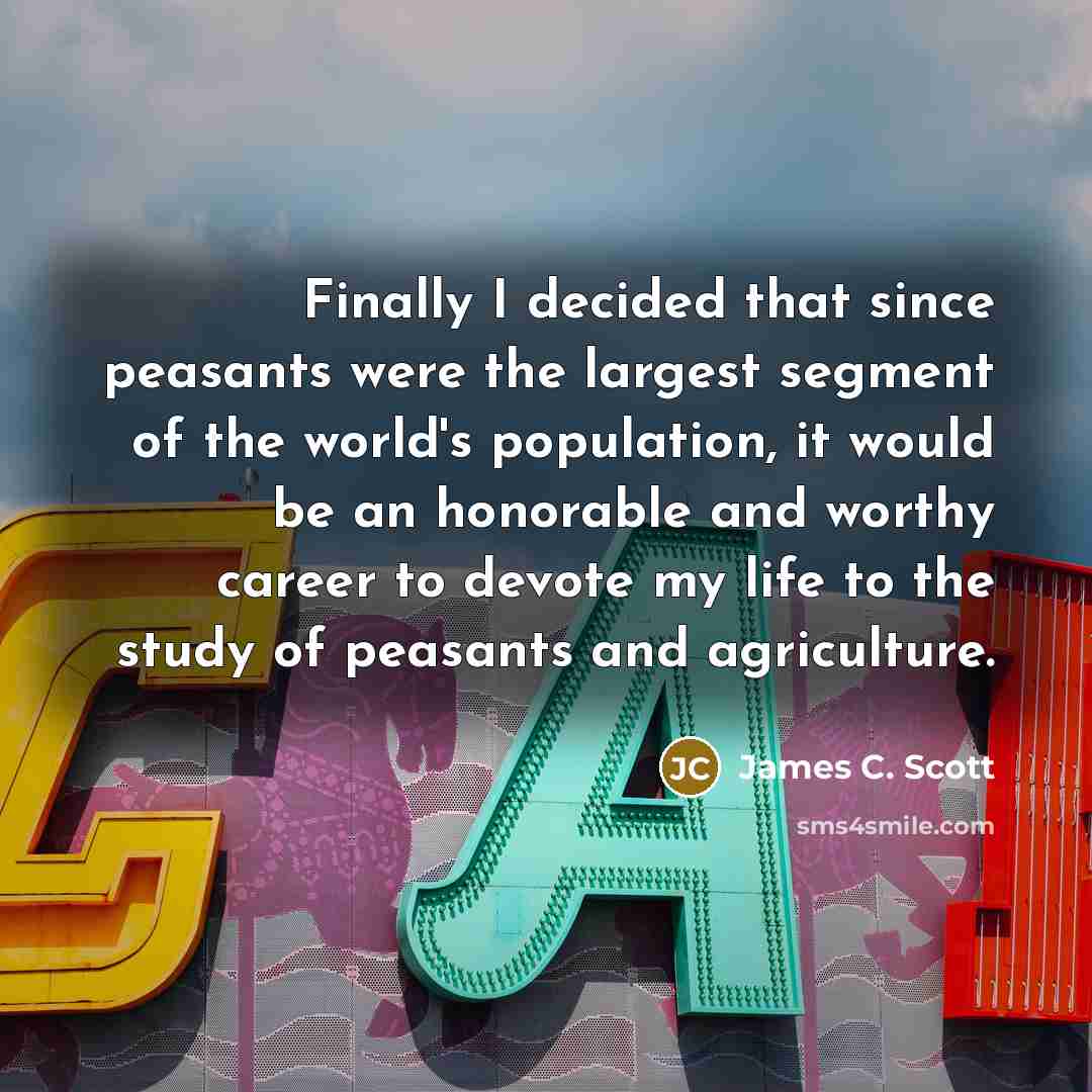 “Finally I decided that since peasants were the largest segment…” quote by James C. Scott