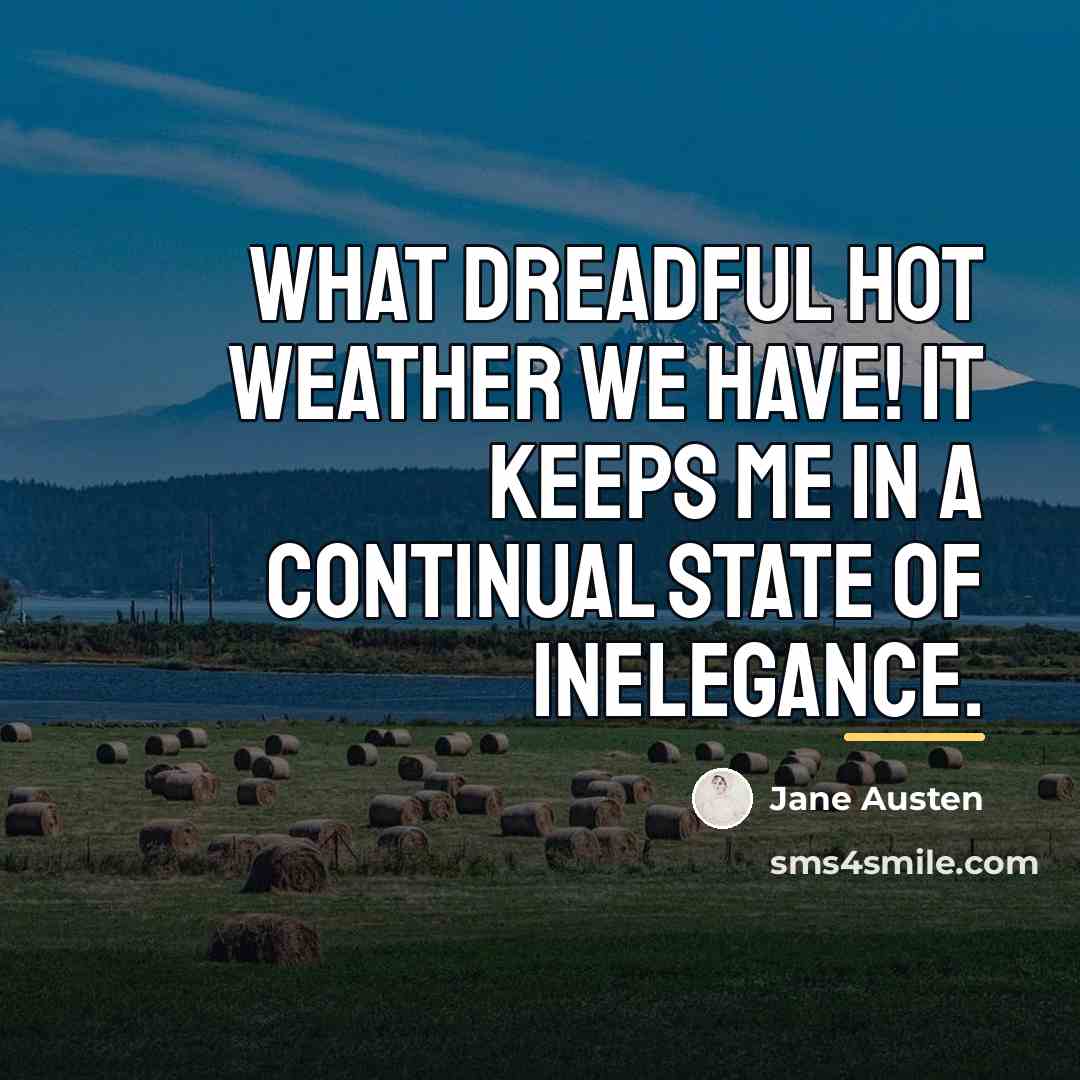 “What dreadful hot weather we have! It keeps me in…” quote by Jane Austen