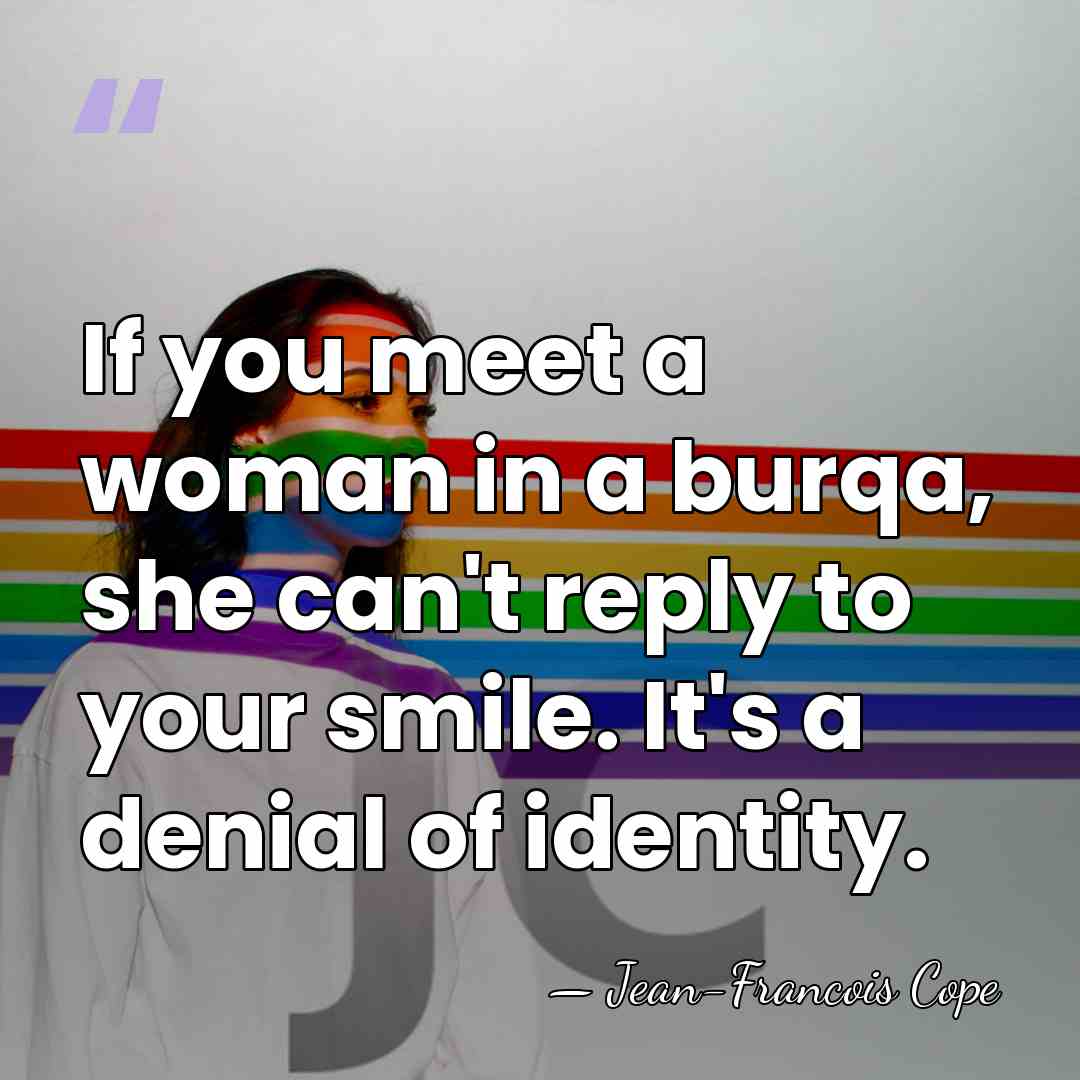 If you meet a woman in a burqa, she can't reply to&hellip; - Jean-Francois Cope