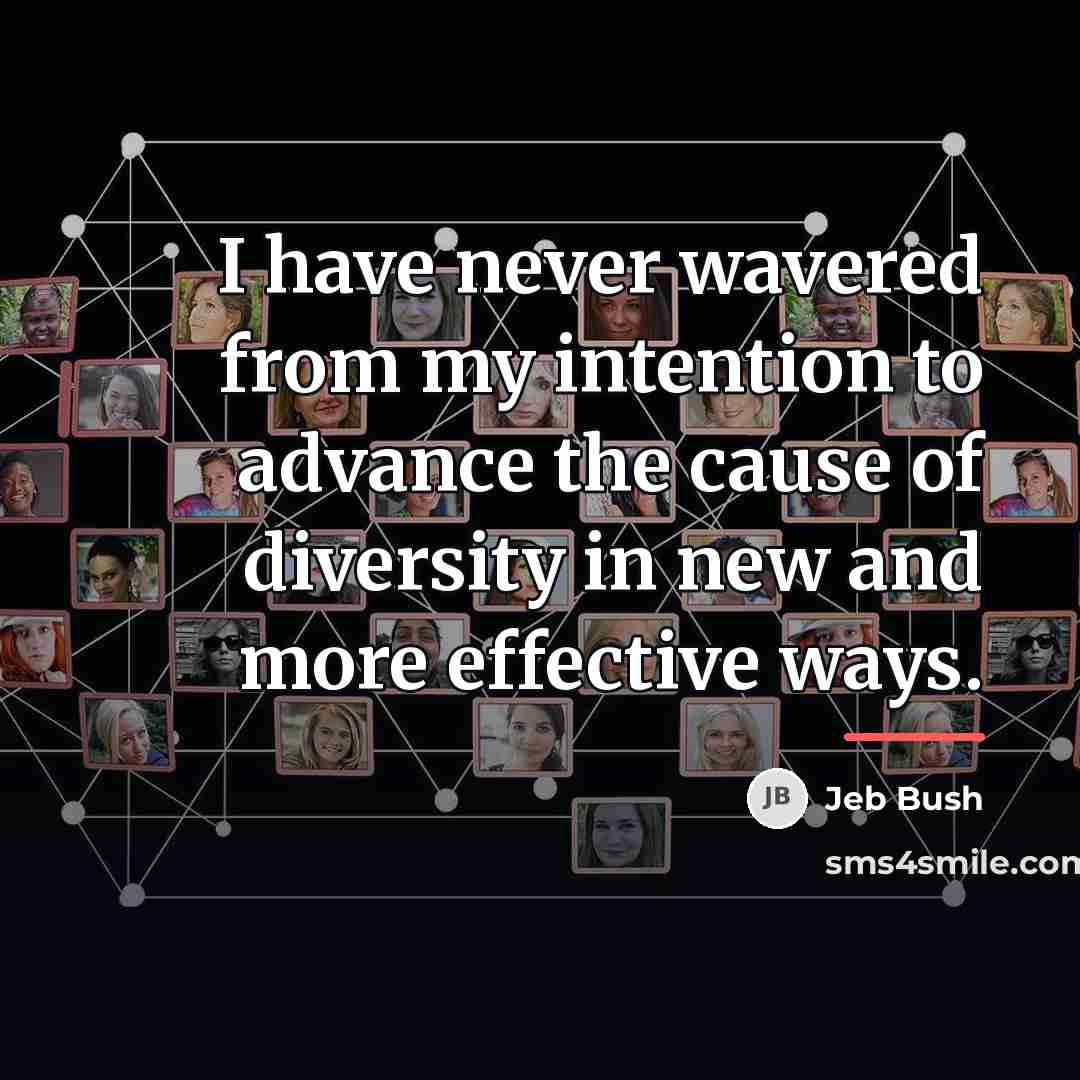 “I have never wavered from my intention to advance the…” quote by Jeb Bush