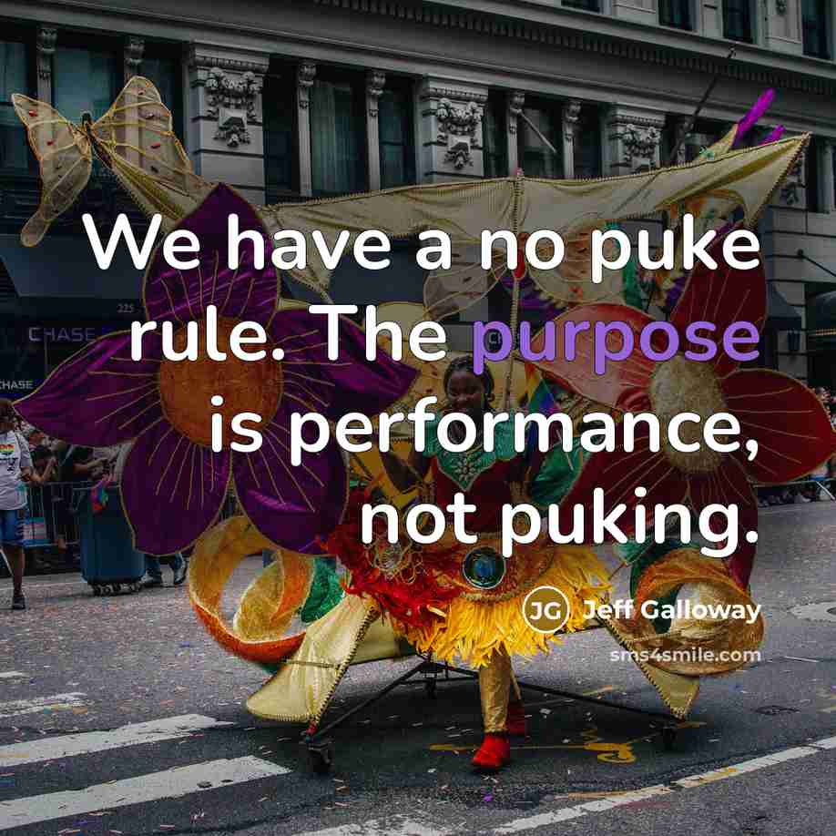 “We have a no puke rule. The purpose is performance,…” quote by Jeff Galloway