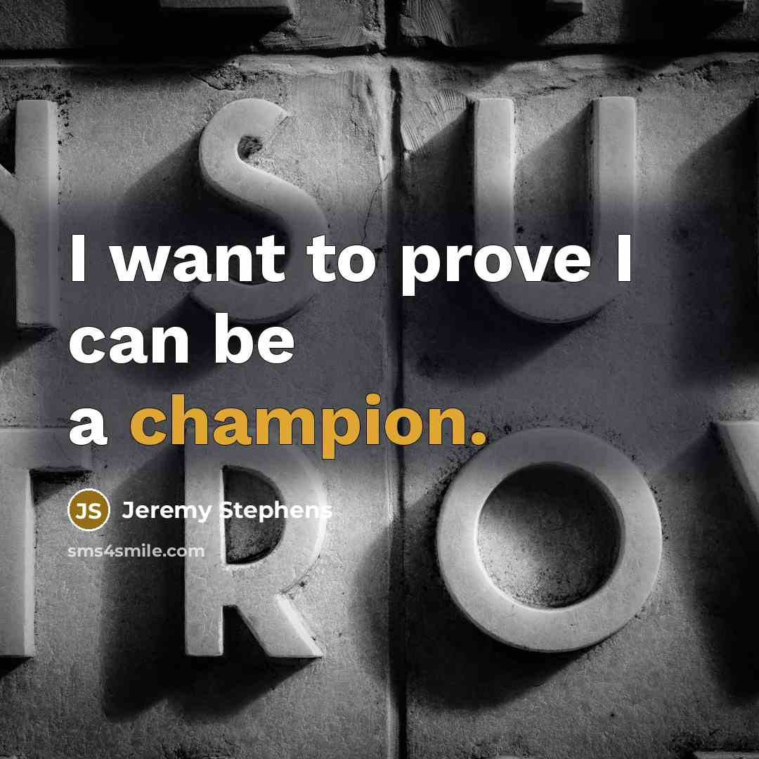 “I want to prove I can be a champion.…” quote by Jeremy Stephens