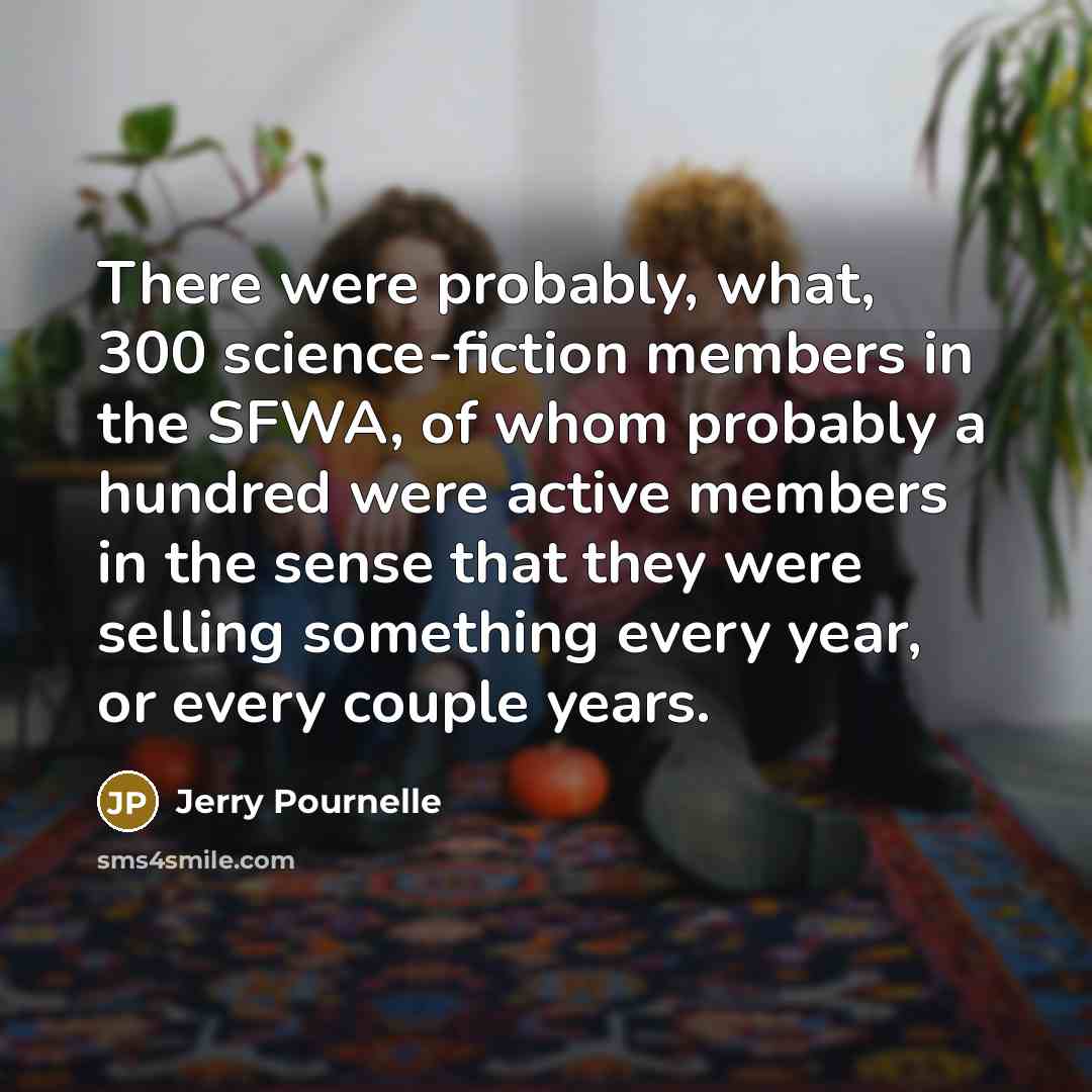 “There were probably, what, 300 science-fiction members in the SFWA,…” quote by Jerry Pournelle