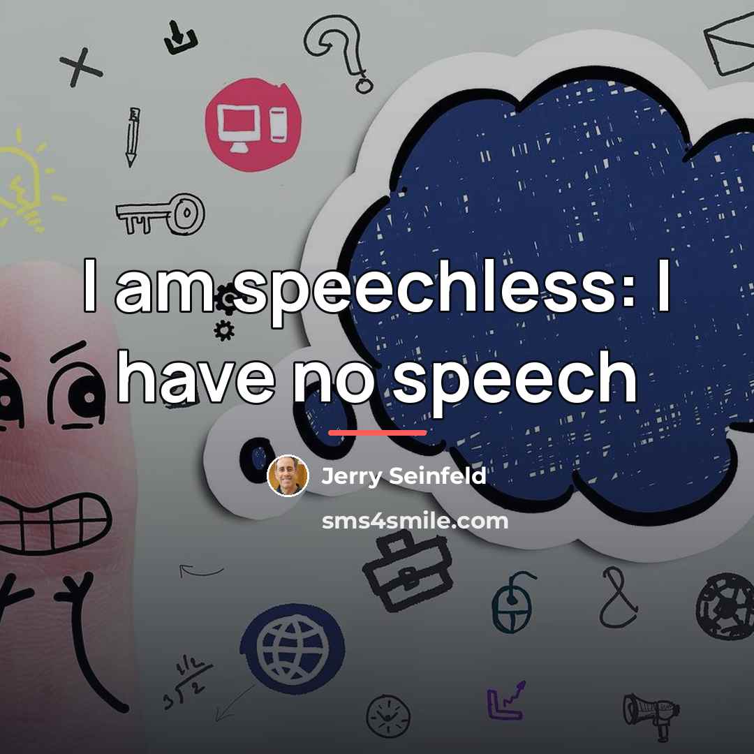 “I am speechless: I have no speech…” quote by Jerry Seinfeld