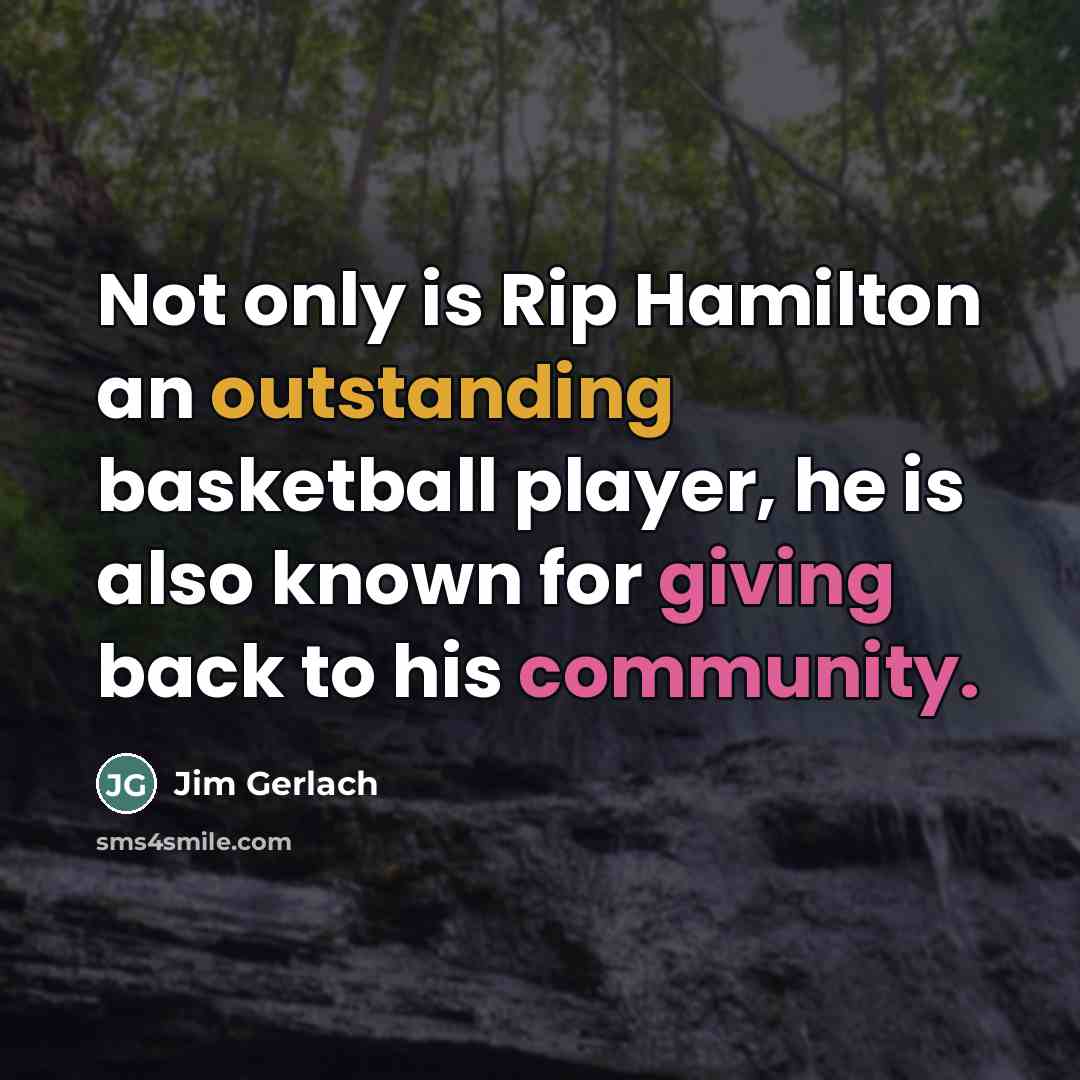 “Not only is Rip Hamilton an outstanding basketball player, he…” quote by Jim Gerlach