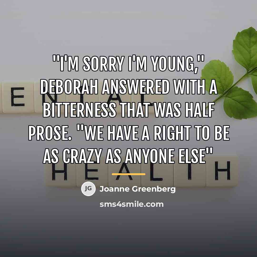 “"I'm sorry I'm young," Deborah answered with a bitterness that…” quote by Joanne Greenberg