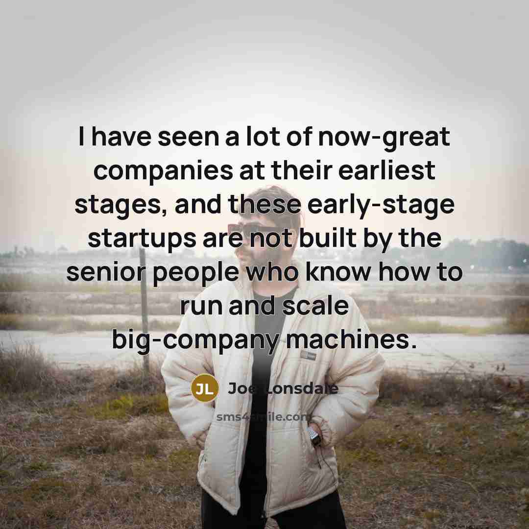 “I have seen a lot of now-great companies at their…” quote by Joe Lonsdale