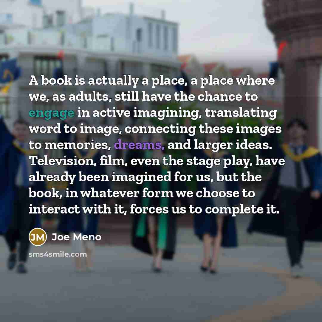 “A book is actually a place, a place where we,…” quote by Joe Meno