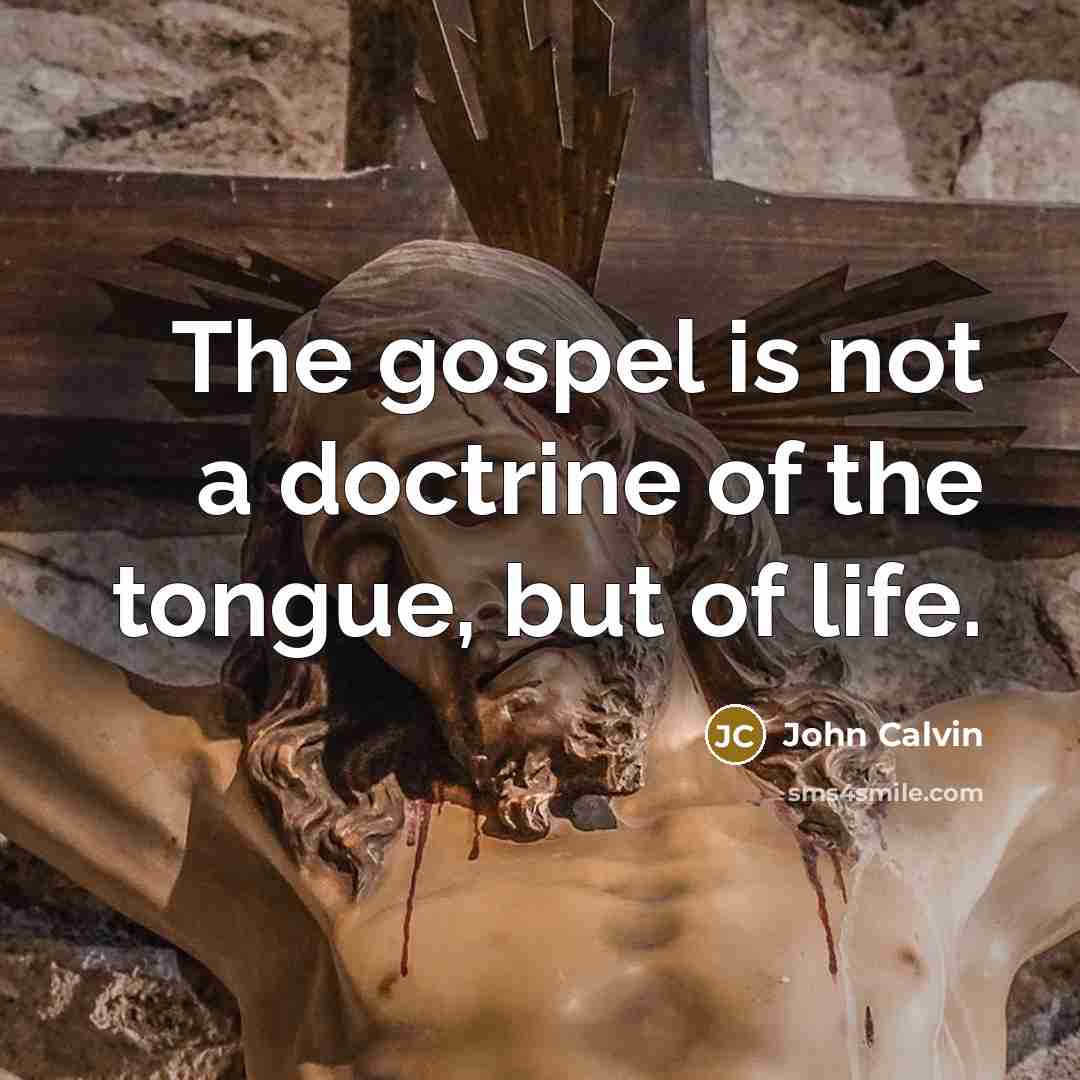 “The gospel is not a doctrine of the tongue, but…” quote by John Calvin