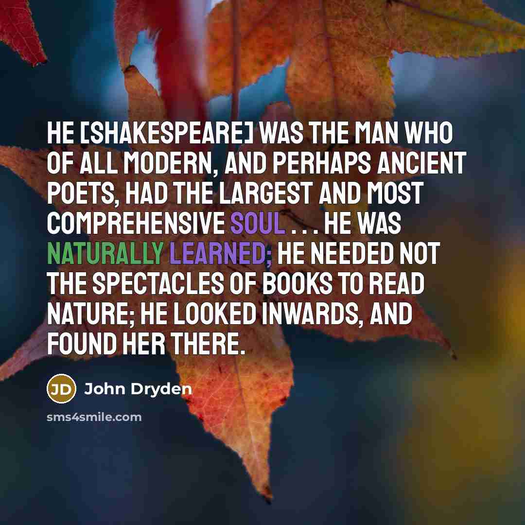 “He [Shakespeare] was the man who of all modern, and…” quote by John Dryden