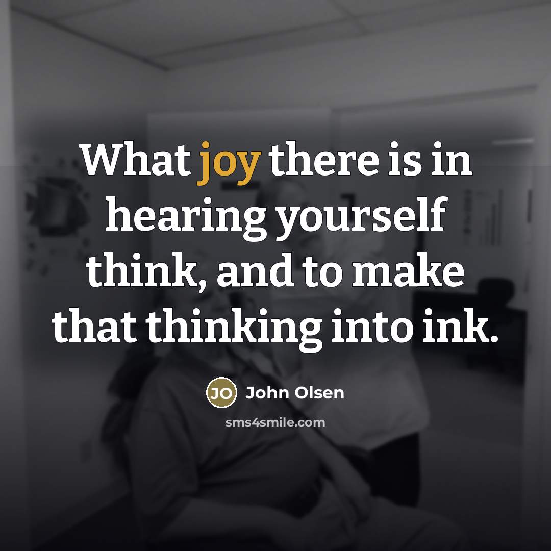 “What joy there is in hearing yourself think, and to…” quote by John Olsen