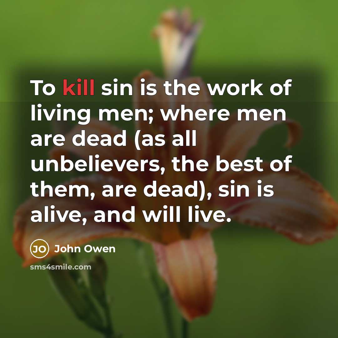 “To kill sin is the work of living men; where…” quote by John Owen