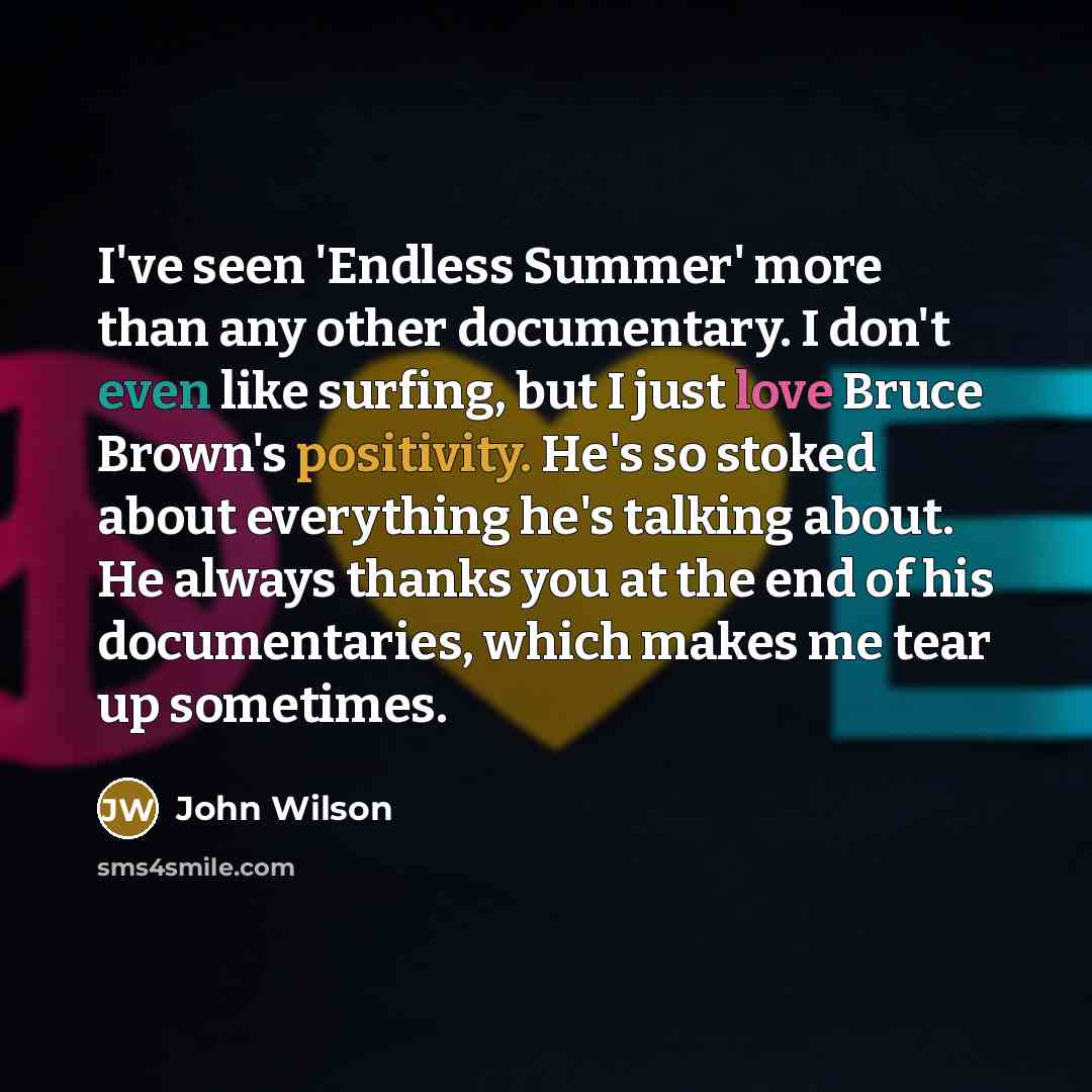 “I've seen 'Endless Summer' more than any other documentary. I…” quote by John Wilson