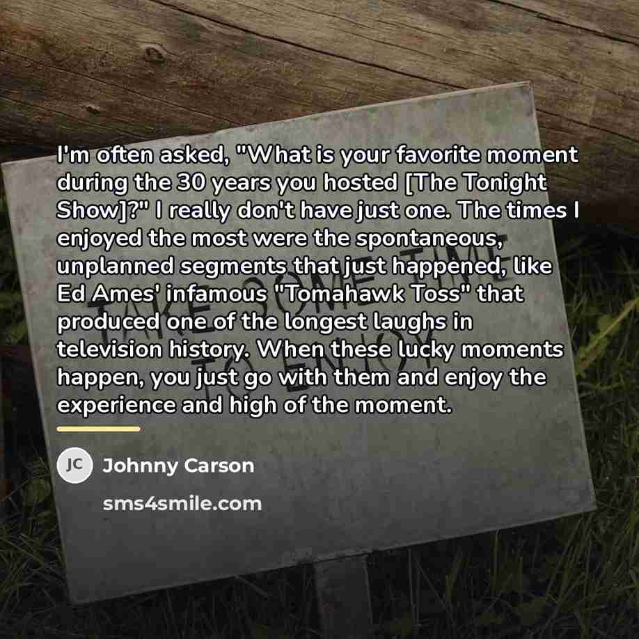 “I'm often asked, "What is your favorite moment during the…” quote by Johnny Carson