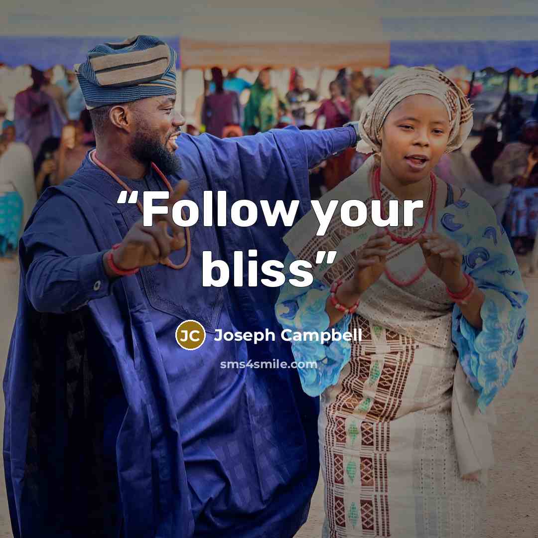 “Follow your bliss” quote by Joseph Campbell