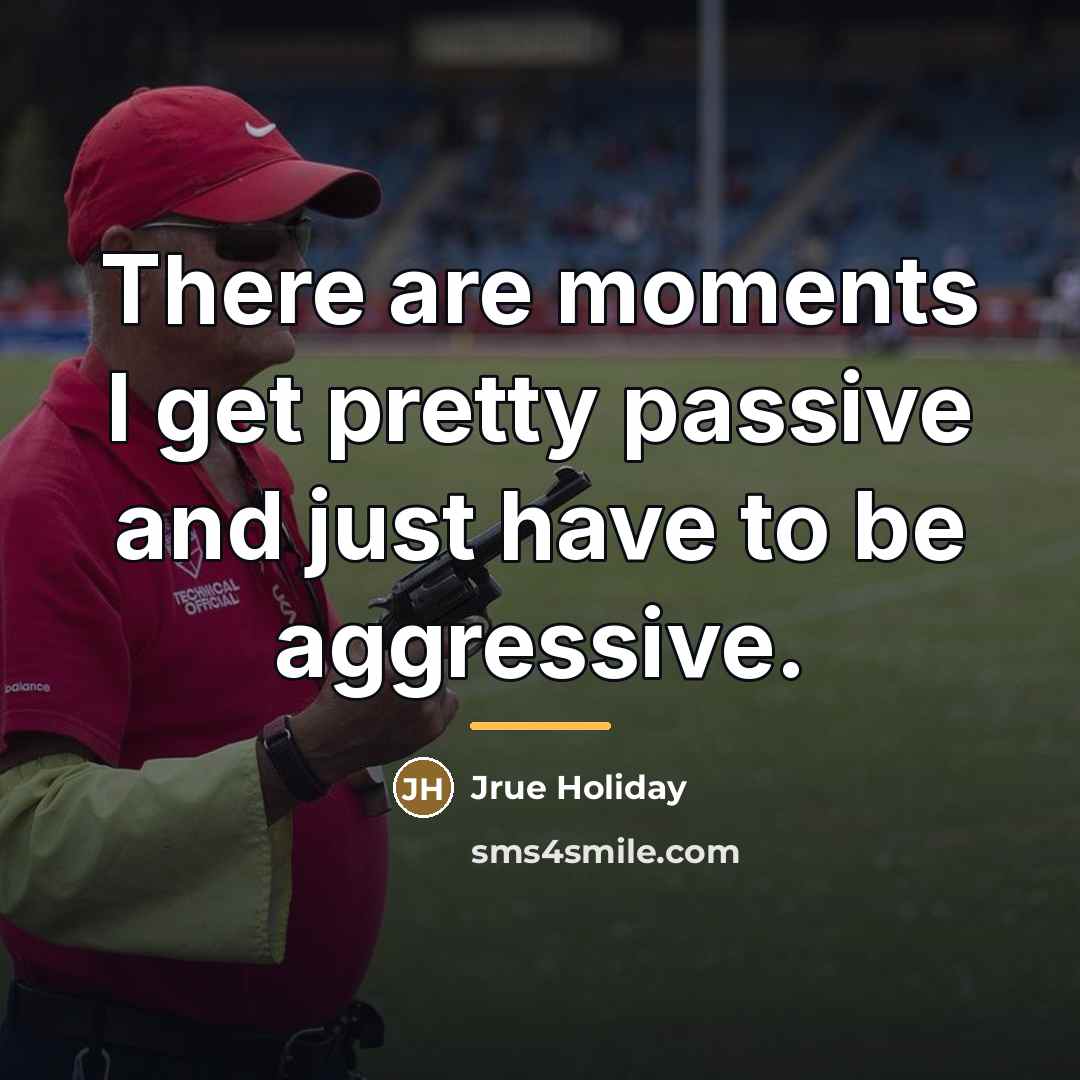 “There are moments I get pretty passive and just have…” quote by Jrue Holiday