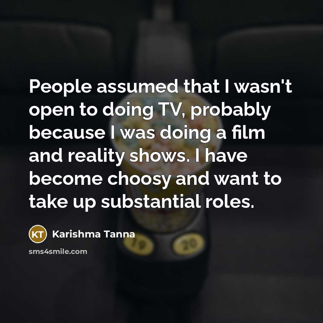 “People assumed that I wasn't open to doing TV, probably…” quote by Karishma Tanna