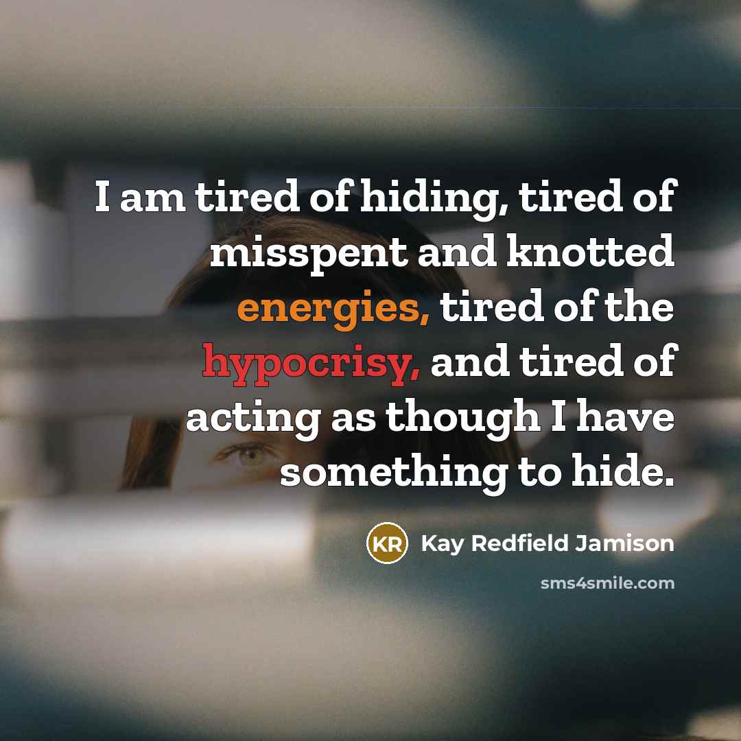 “I am tired of hiding, tired of misspent and knotted…” quote by Kay Redfield Jamison