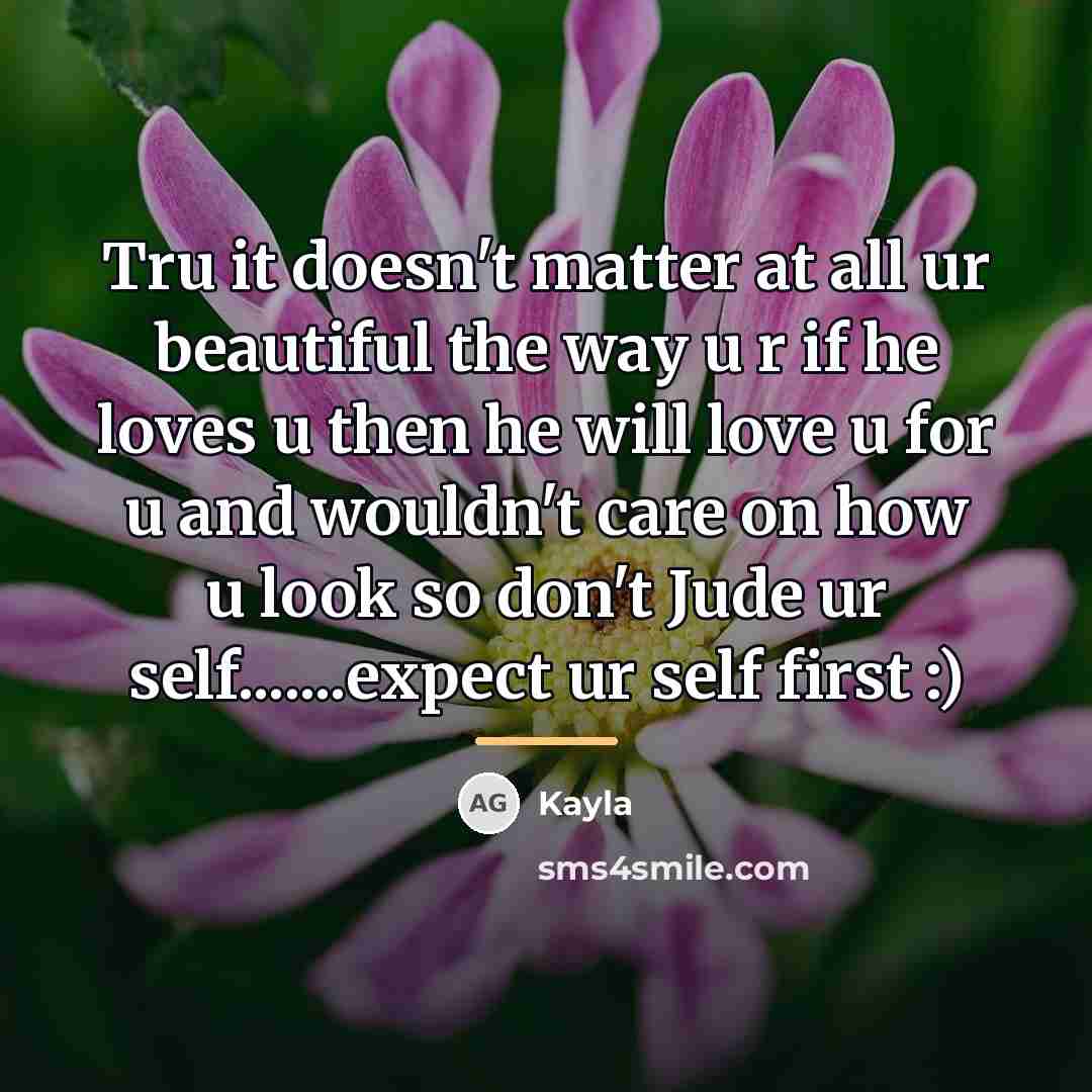 “Tru it doesn't matter at all ur beautiful the way…” quote by Kayla