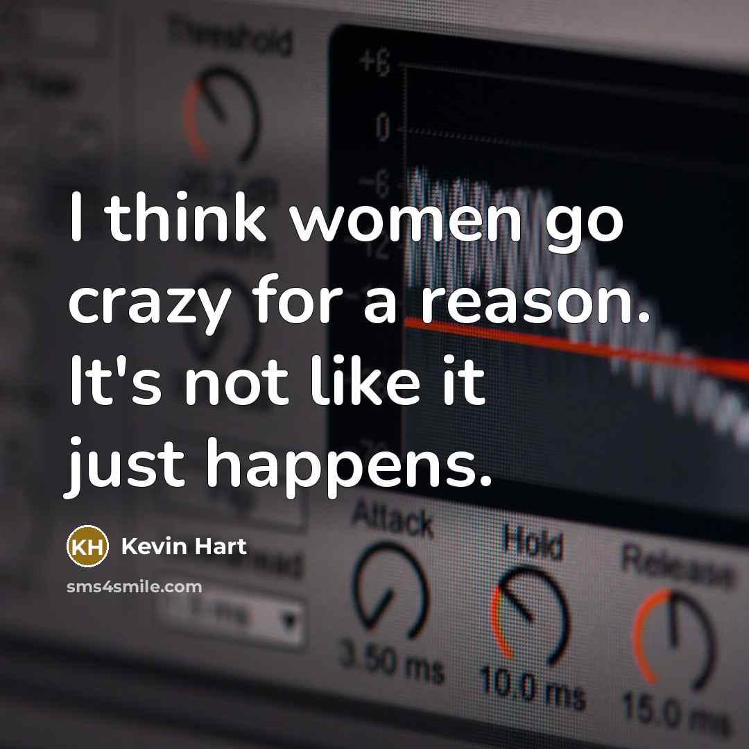 “I think women go crazy for a reason. It's not…” quote by Kevin Hart