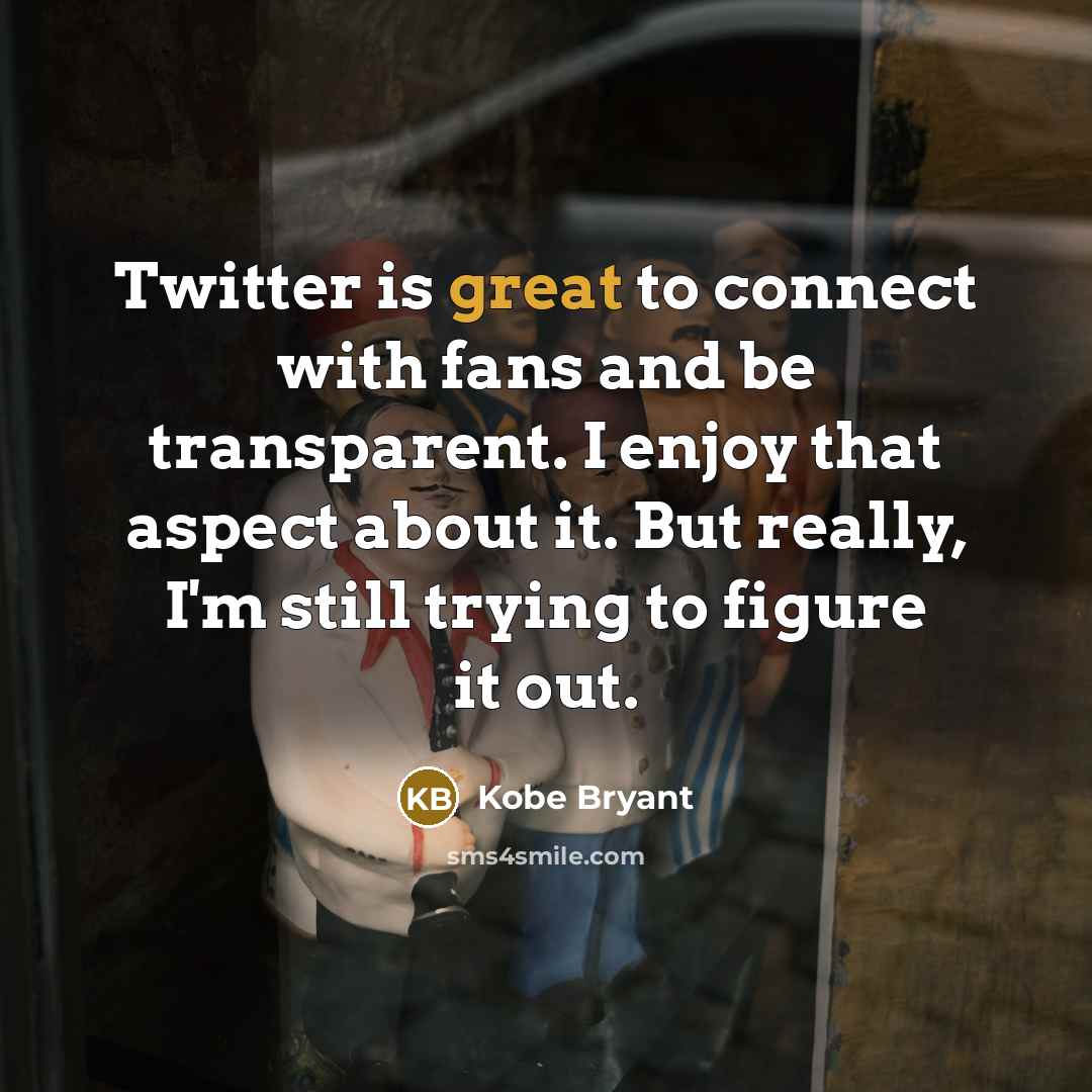 “Twitter is great to connect with fans and be transparent.…” quote by Kobe Bryant