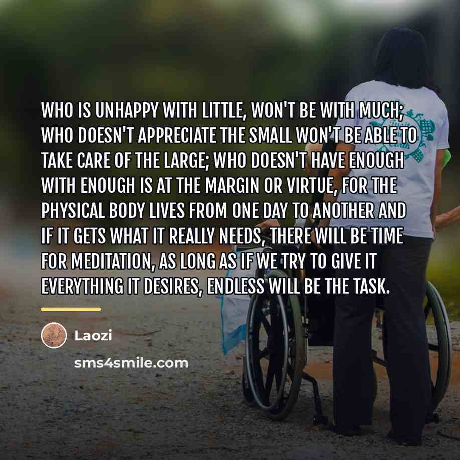 “Who is unhappy with little, won't be with much; who…” quote by Laozi