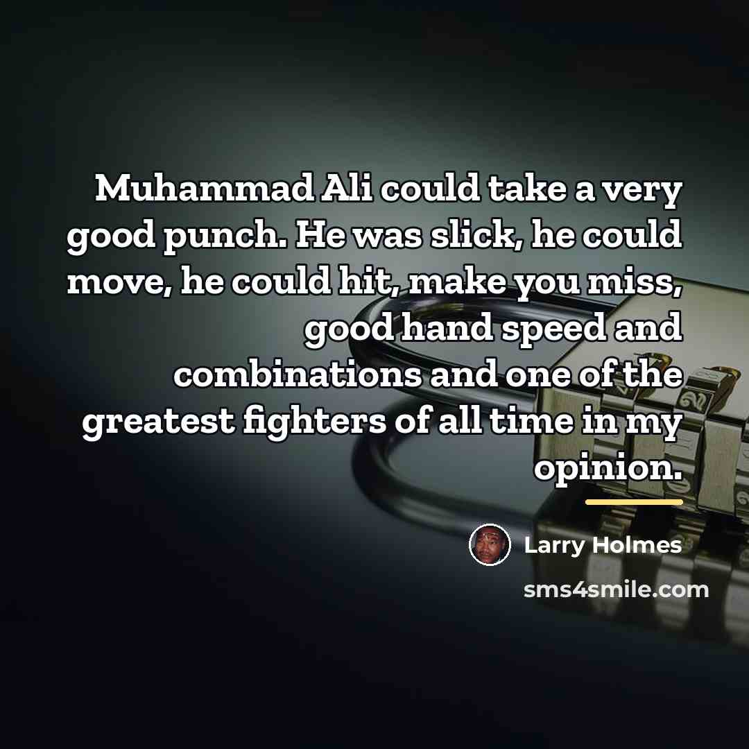“Muhammad Ali could take a very good punch. He was…” quote by Larry Holmes