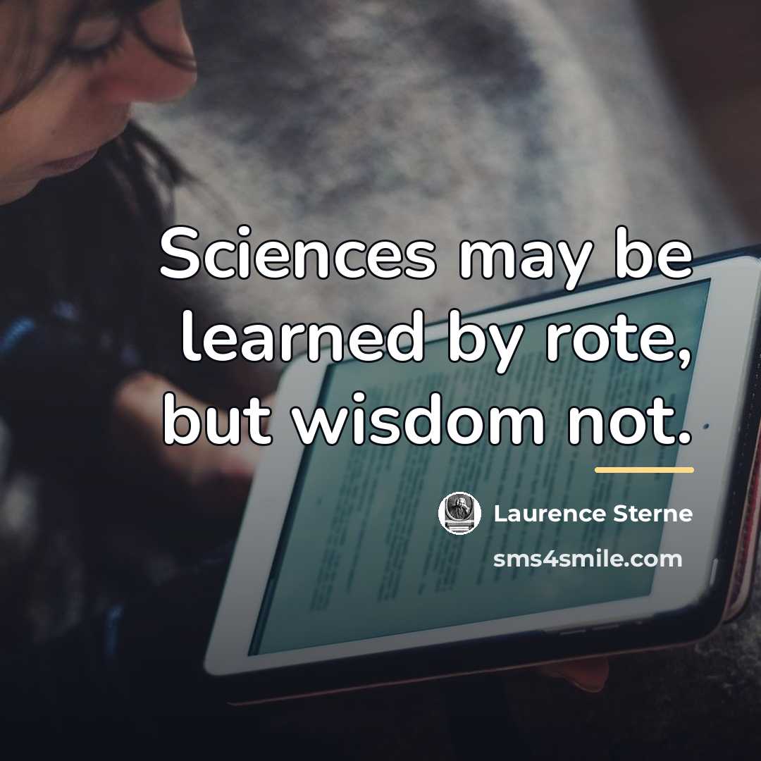 “Sciences may be learned by rote, but wisdom not.…” quote by Laurence Sterne