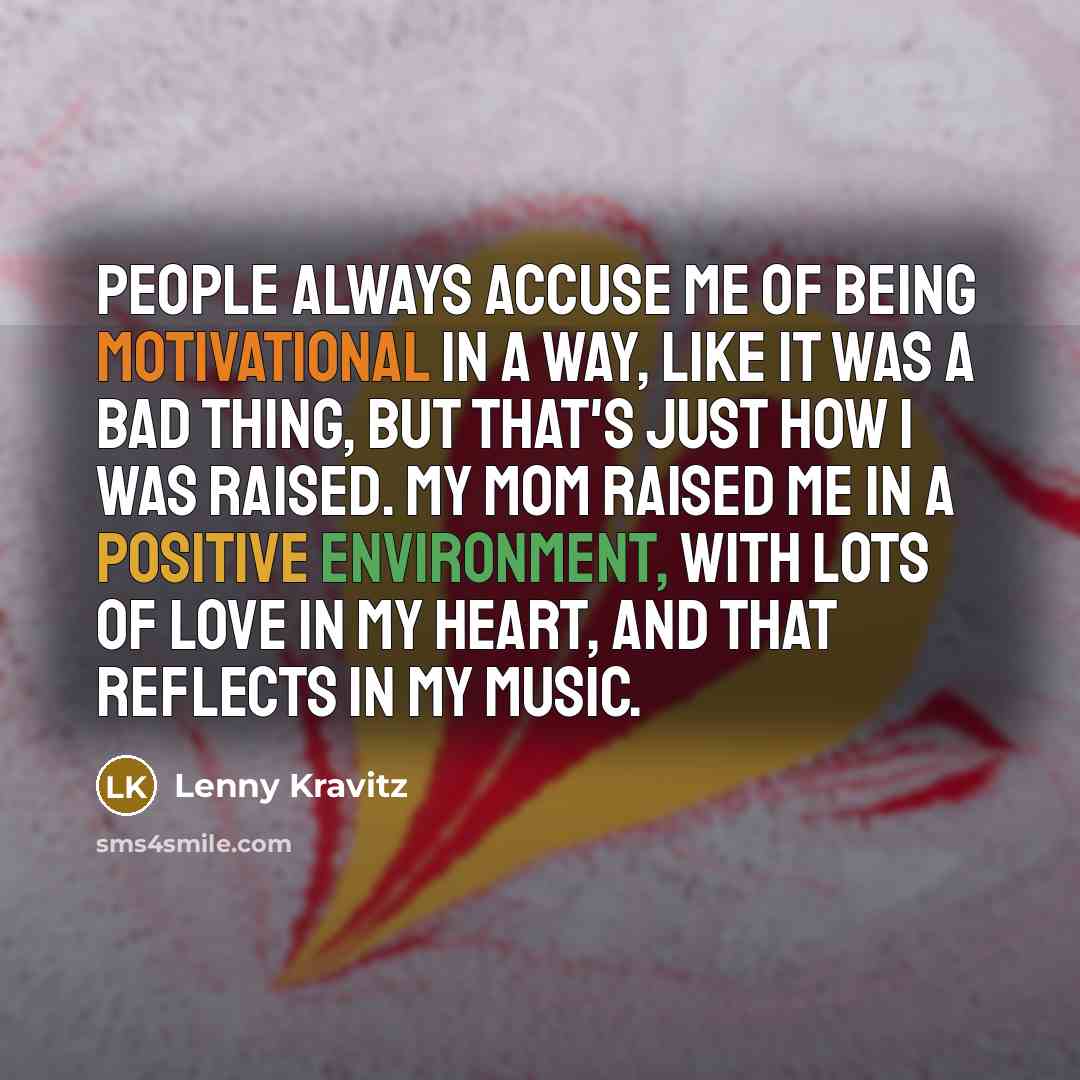“People always accuse me of being motivational in a way,…” quote by Lenny Kravitz