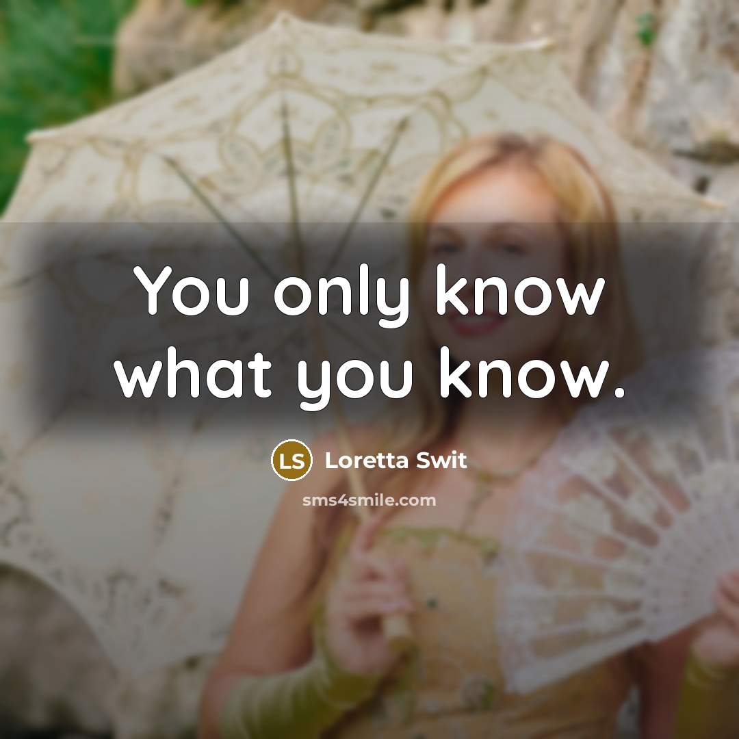 “You only know what you know.…” quote by Loretta Swit