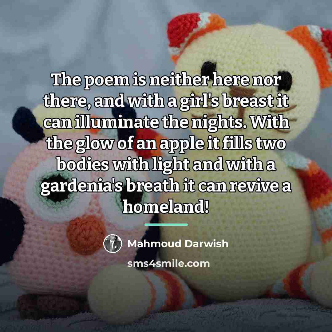 “The poem is neither here nor there, and with a…” quote by Mahmoud Darwish