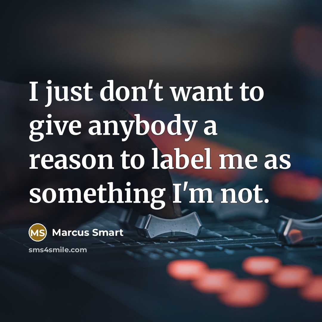 “I just don't want to give anybody a reason to…” quote by Marcus Smart
