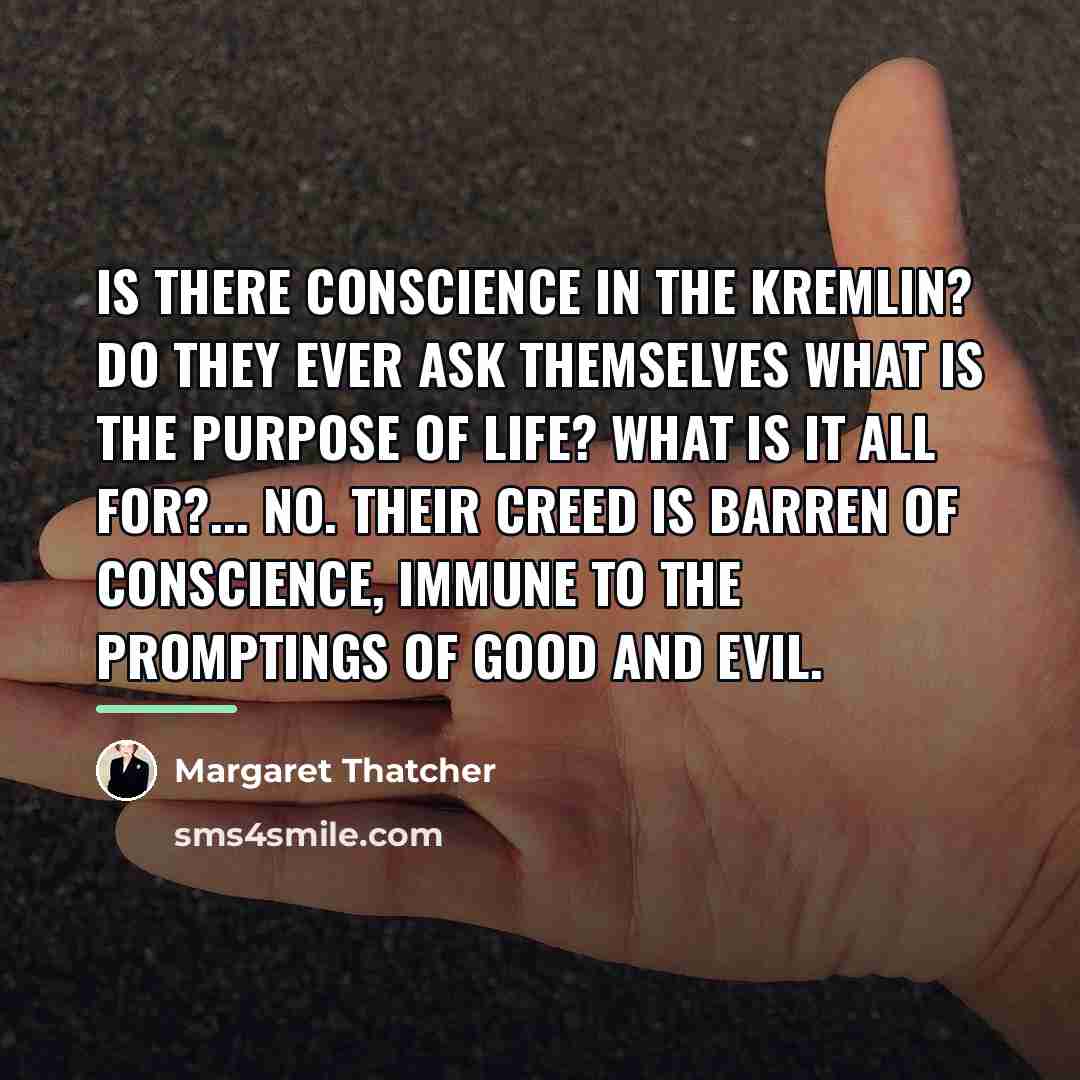 “Is there conscience in the Kremlin? Do they ever ask…” quote by Margaret Thatcher