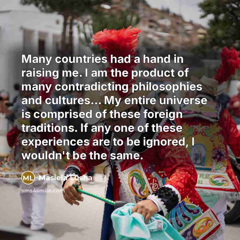 “Many countries had a hand in raising me. I am…” quote by Masiela Lusha