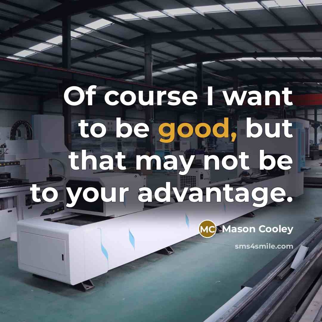 “Of course I want to be good, but that may…” quote by Mason Cooley