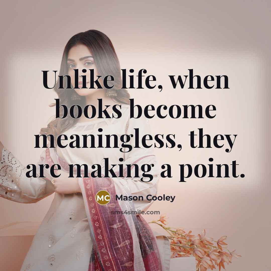 “Unlike life, when books become meaningless, they are making a…” quote by Mason Cooley