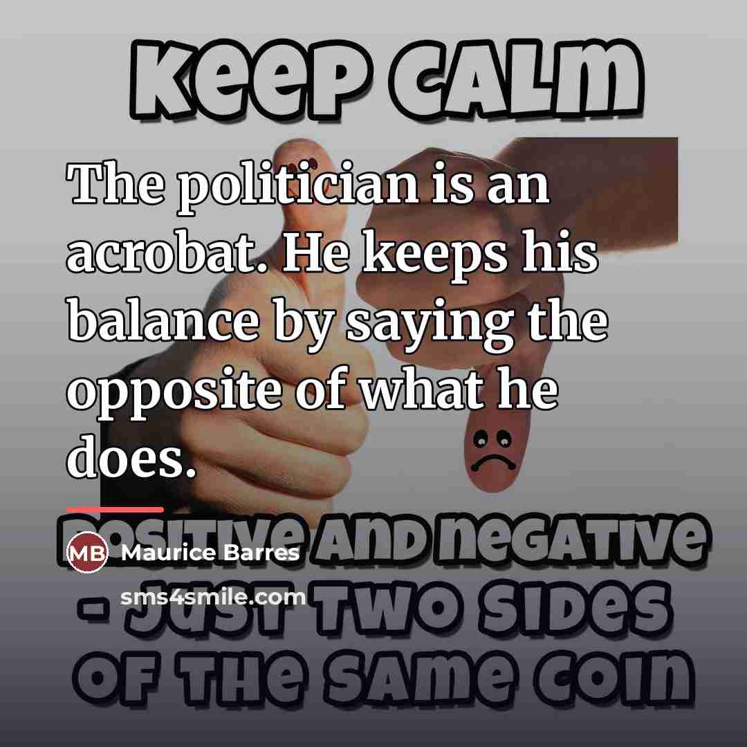 “The politician is an acrobat. He keeps his balance by…” quote by Maurice Barres