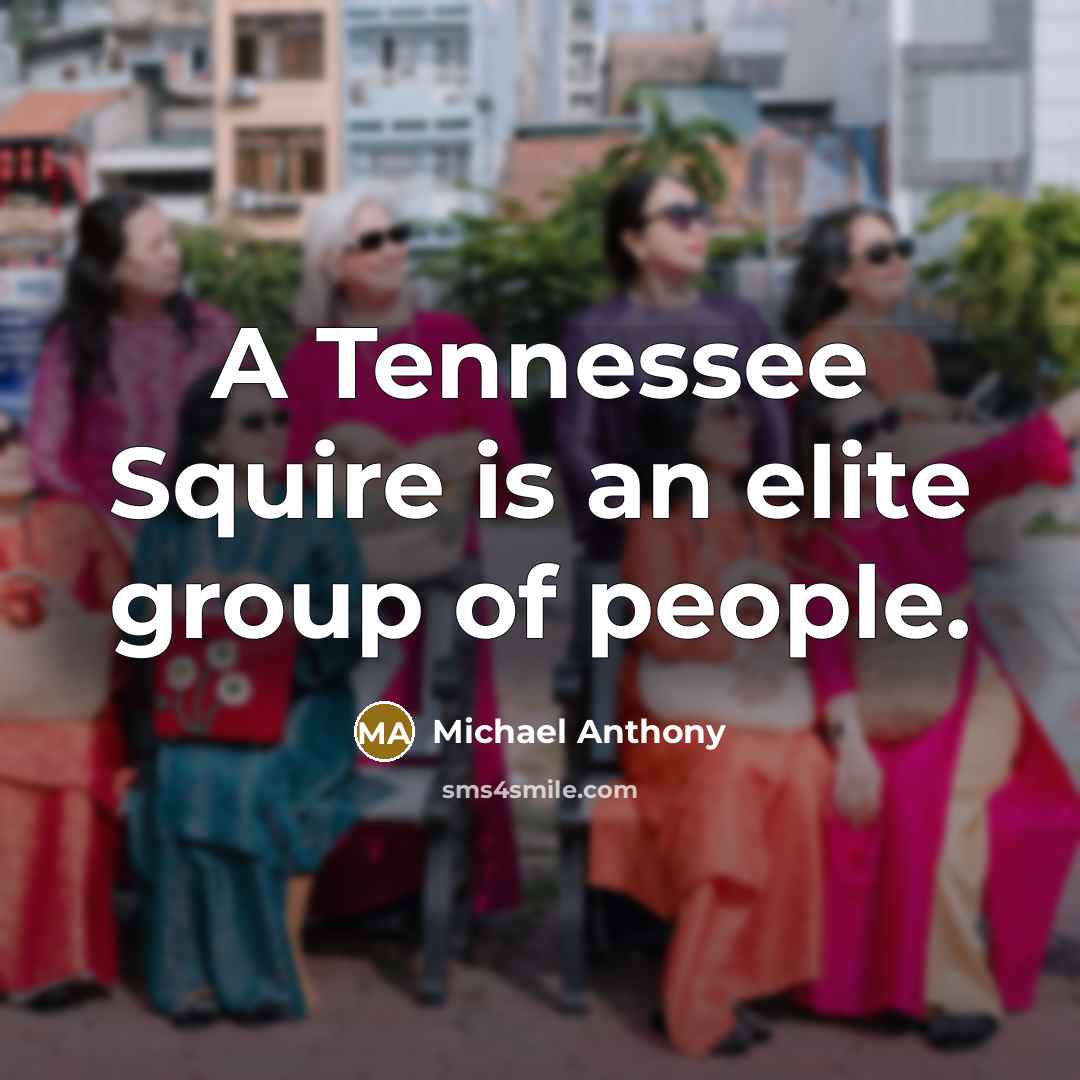 “A Tennessee Squire is an elite group of people.…” quote by Michael Anthony