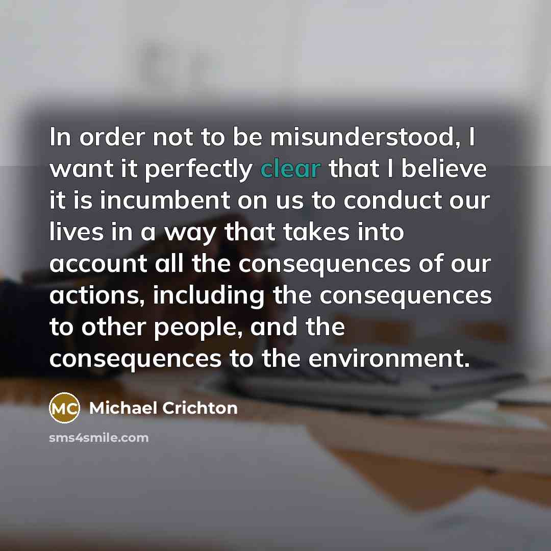 “In order not to be misunderstood, I want it perfectly…” quote by Michael Crichton
