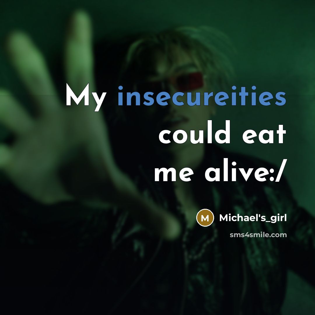 “My insecureities could eat me alive:/” quote by Michael's_girl