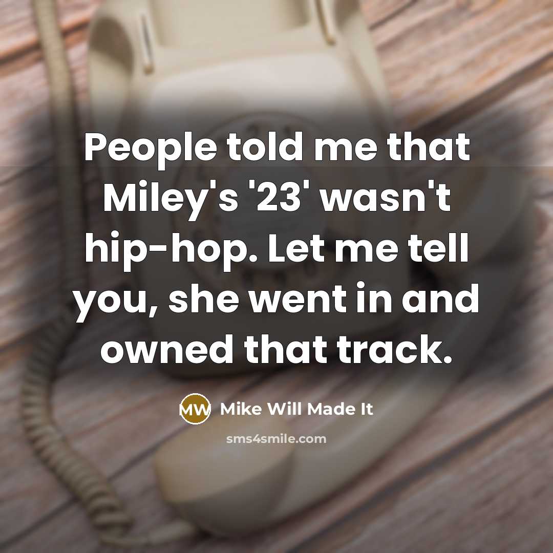 “People told me that Miley's '23' wasn't hip-hop. Let me…” quote by Mike Will Made It