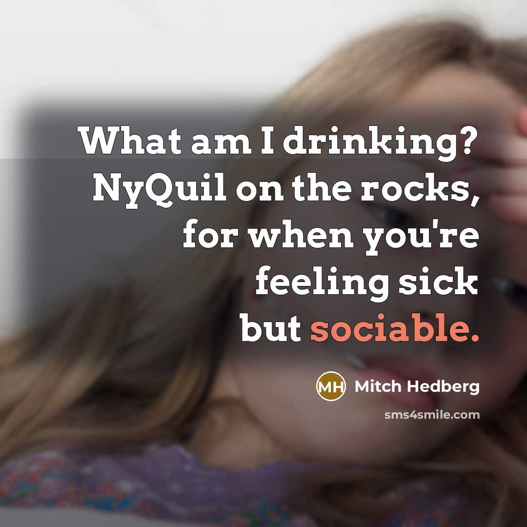 “What am I drinking? NyQuil on the rocks, for when…” quote by Mitch Hedberg