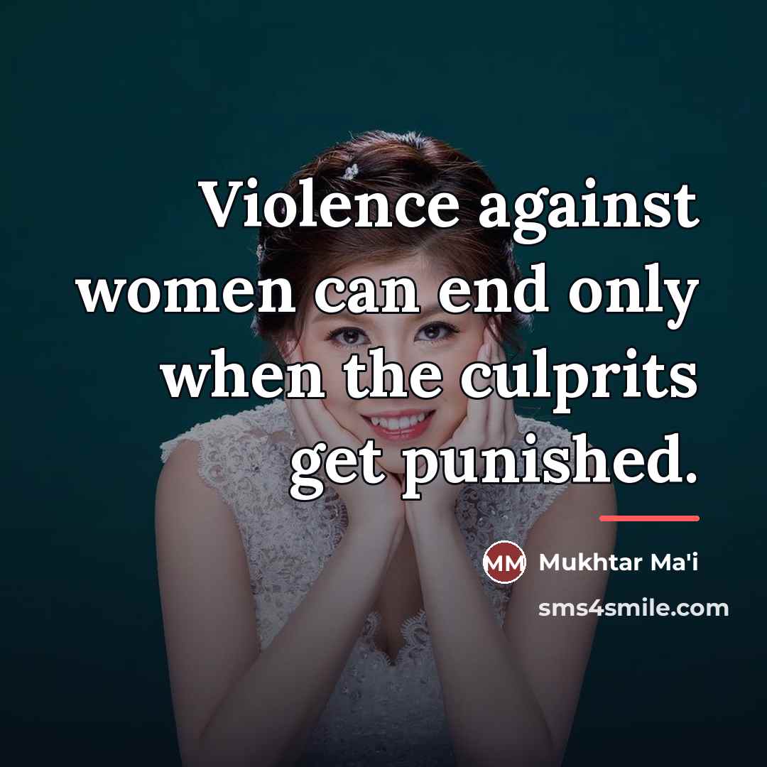“Violence against women can end only when the culprits get…” quote by Mukhtar Ma'i